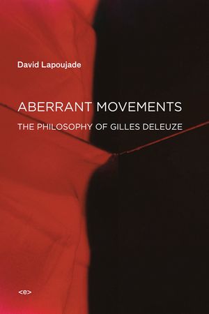 Aberrant Movements: The Philosophy of Gilles Deleuze image number 0