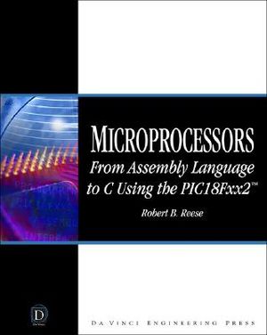 Microprocessors: From Assembly Language to C Using the PIC18Fxx2 [With CDROM] image number 0