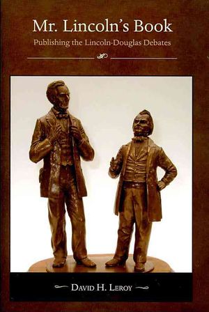 Mr. Lincoln's Book: Publishing the Lincoln-Douglas Debates with a Census of Signed Copies image number 0