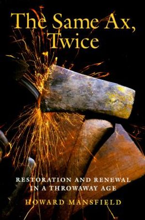 The Same Ax, Twice: Restoration and Renewal in a Throwaway Age image number 0