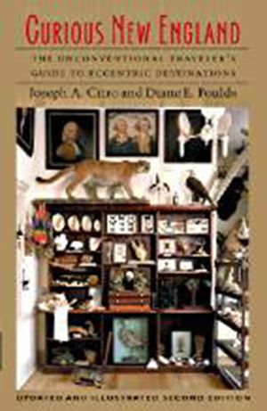 Curious New England: The Unconventional Traveler's Guide to Eccentric Destinations image number 0