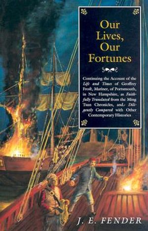 Our Lives, Our Fortunes: Continuing the Account of the Life and Times of Geoffrey Frost, Mariner, of Portsmouth, in New Hampshire, as Faithfull image number 0