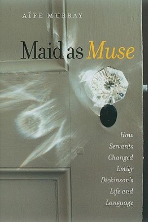 Maid as Muse: How Servants Changed Emily Dickinson's Life and Language image number 0