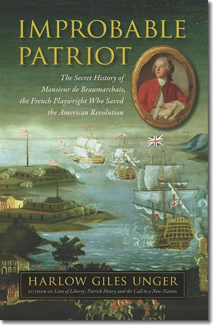 Improbable Patriot: The Secret History of Monsieur de Beaumarchais, the French Playwright Who Saved the American Revolution image number 0
