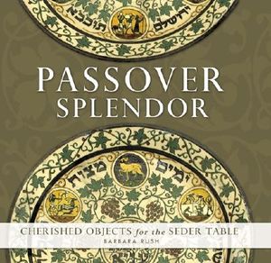 Passover Splendor: Cherished Objects for the Seder Table image number 0