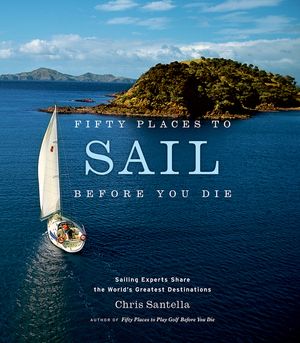 Fifty Places to Sail Before You Die: Sailing Experts Share the World's Greatest Destinations image number 0