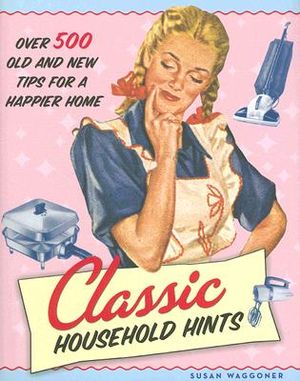 Classic Household Hints: Over 500 Old and New Tips for a Happier Home image number 0