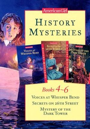 American Girl History Mysteries: Books 4-6 Voices at Whisper Bend/Secrets on 26th Street/Mystery of the Dark Tower image number 0
