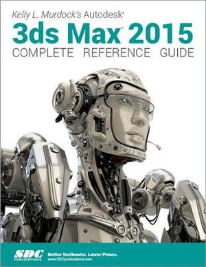 Kelly L. Murdock's Autodesk 3ds Max 2015 Complete Reference Guide image number 0