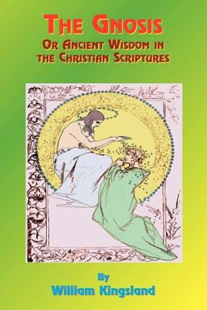 The Gnosis or Ancient Wisdom in the Christian Scriptures: Or the Wisdom in a Mystery image number 0