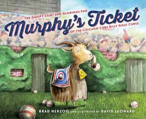 Murphy's Ticket: The Goofy Start and Glorious End of the Chicago Cubs Billy Goat Curse image number 0