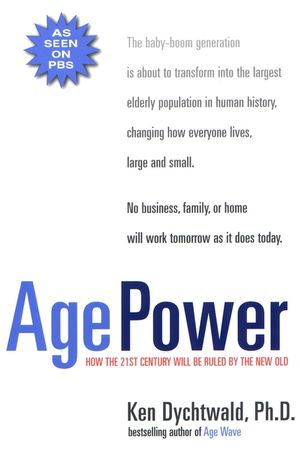 Age Power: How the 21st Century Will Be Ruled by the New Old image number 0