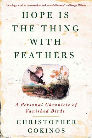 Hope Is the Thing with Feathers: A Personal Chronicle of Vanished Birds image number 0