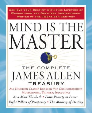 Mind Is the Master: The Complete James Allen Treasury image number 0