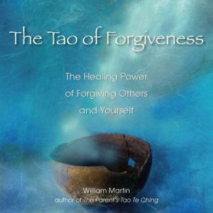 The Tao of Forgiveness: The Healing Power of Forgiving Others and Yourself image number 0