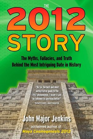 The 2012 Story: The Myths, Fallacies, and Truth Behind the Most Intriguing Date in History image number 0