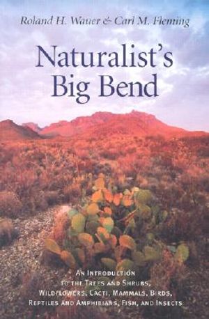Naturalist's Big Bend: An Introduction to the Trees and Shrubs, Wildflowers, Cacti, Mammals, Birds, Reptiles and Amphibians, Fish, and Insect image number 0