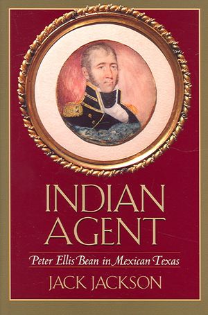 Indian Agent: Peter Ellis Bean in Mexican Texas image number 0