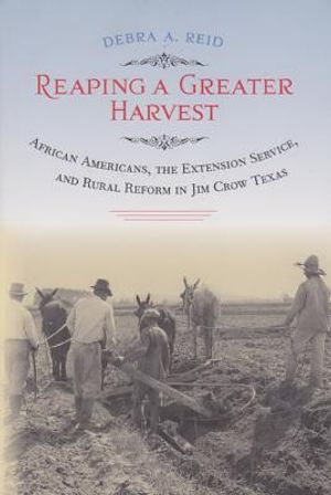 Reaping a Greater Harvest: African Americans, the Extension Service, and Rural Reform in Jim Crow Texas image number 0