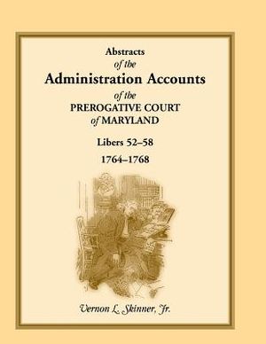 Abstracts of the Administration Accounts of the Prerogative Court of Maryland, 1764-1768, Libers 52-58 image number 0