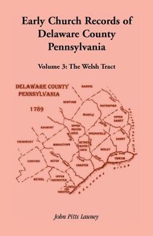 Early Church Records of Delaware County, Pennsylvania, Volume 3: The Welsh Tract image number 0
