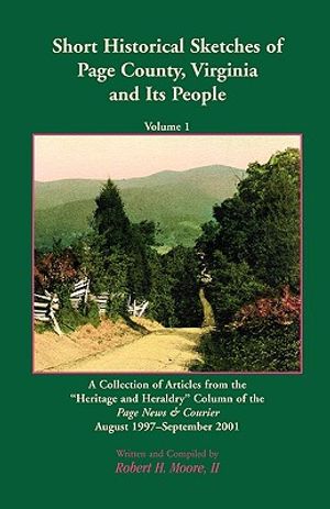 Short Historical Sketches of Page County, Virginia And Its People, Volume 1: A Collection of Articles form the &acirc; oeHeritage and Heraldry&acirc;  Colum image number 0
