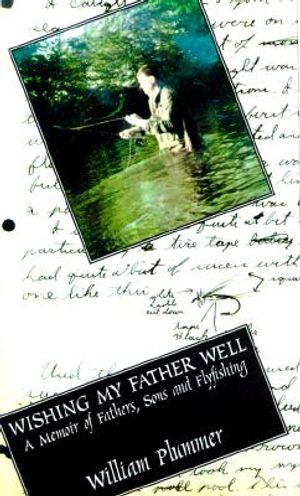 Wishing My Father Well: A Memoir of Fathers, Sons and Fly-Fishing image number 0