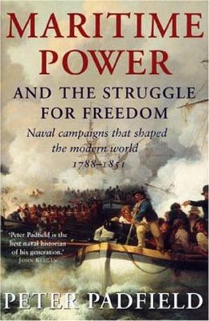 Maritime Power and Struggle for Freedom: Naval Campaigns That Shaped the Modern World 1788-1851 image number 0