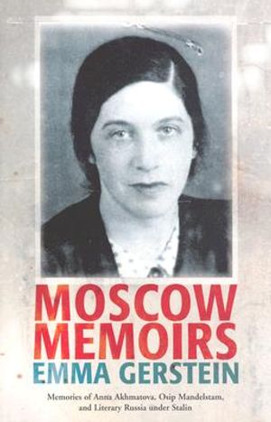 Moscow Memoirs: Memories of Anna Akhmatova, Osip Mandelstam, and Literary Russia Under Stalin image number 0