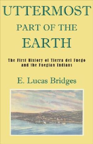 Uttermost Part of the Earth: A History of Tierra del Fuego and the Fuegians image number 0
