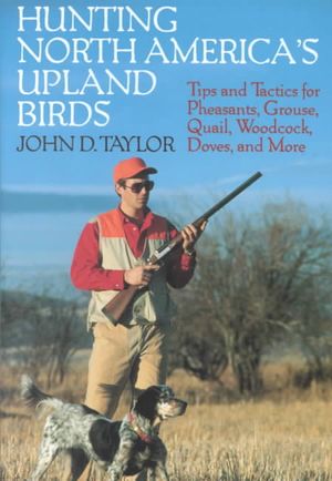Hunting North America's Upland Birds: Tips and Tactics for Pheasants, Grouse, Quail, Woodcock, Dovers, and More image number 0