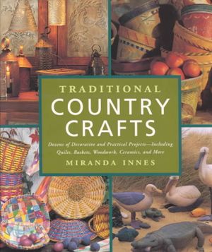 Traditional Country Crafts: Dozens of Decorative and Practical Projects, Including Quilts, Baskets, Woodwork, Ceramics, and More image number 0