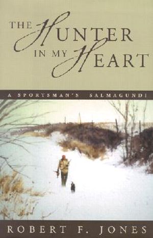 The Hunter in My Heart: A Sportsman's Salmagundi image number 0