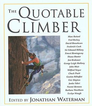 The Quotable Climber: Literary, Humorous, Inspirational, and Fearful Moments of Climbing image number 0