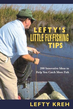 Lefty's Little Fly-Fishing Tips: 200 Innovative Ideas to Help You Catch Fish image number 0