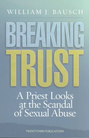 Breaking Trust: A Priest Looks at the Scandal of Sexual Abuse image number 0