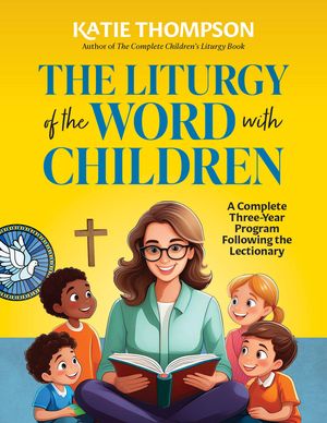 The Liturgy of the Word with Children: A Complete Three-Year Program Following the Lectionary [With CDROM] image number 0