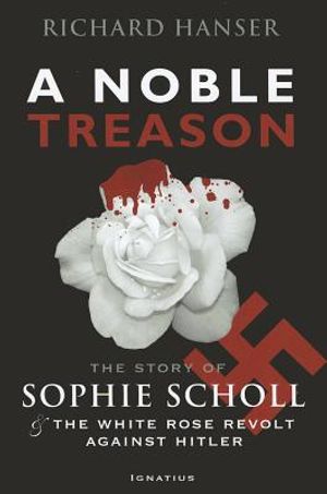 A Noble Treason: The Story of Sophie Scholl and the White Rose Revolt Against Hitler image number 0