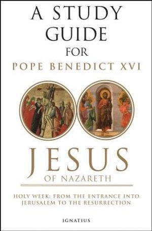 A Study Guide for Jesus of Nazareth: Part Two - Holy Week: From the Entry Into Jerusalem to the Resurrection image number 0