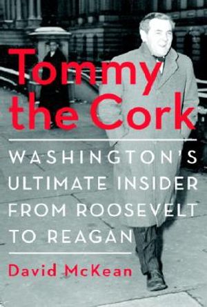 Tommy the Cork: Washington's Ultimate Insider from Roosevelt to Reagan image number 0