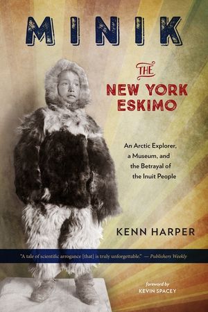 Minik: The New York Eskimo: An Arctic Explorer, a Museum, and the Betrayal of the Inuit People image number 0