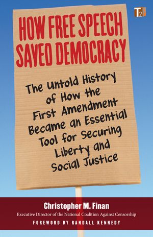 How Free Speech Saved Democracy: The Untold History of How the First Amendment Became an Essential Tool for Secur Ing Liberty and Social Justice image number 0