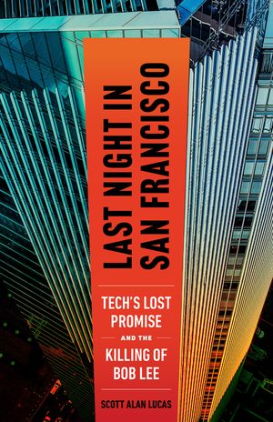 Last Night in San Francisco: Tech's Lost Promise and the Killing of Bob Lee image number 0