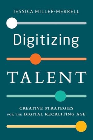 Digitizing Talent: Creative Strategies for the Digital Recruiting Age image number 0