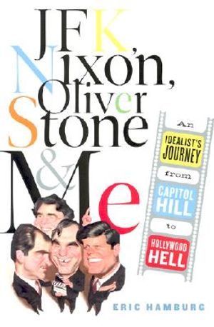 JFK, Nixon, Oliver Stone and Me: An Idealist's Journey from Capitol Hill to Hollywood Hell image number 0