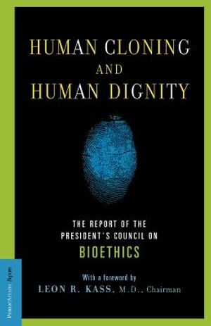 Human Cloning and Human Dignity: The Report of the President's Council on Bioethics image number 0