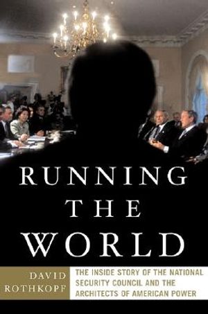 Running the World: The Inside Story of the National Security Council and the Architects of American Power image number 0