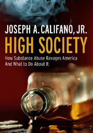 High Society: How Substance Abuse Ravages America and What to Do about It image number 0