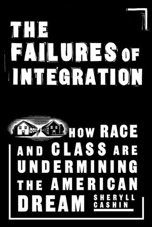 The Failures of Integration: How Race and Class Are Undermining the American Dream image number 0