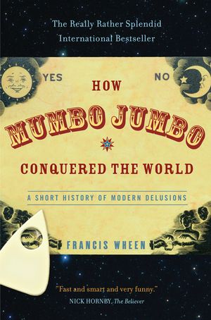 How Mumbo-Jumbo Conquered the World: A Short History of Modern Delusions image number 0